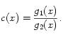 c(x) = \frac{g_1(x)}{g_2(x)}.